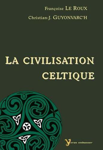 Couverture du livre « La civilisation celtique » de Francoise Le Roux et Christian-J. Guyonvarc'H aux éditions Yoran Embanner