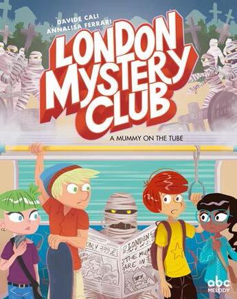 Couverture du livre « London mystery club t.2 ; a mummy on the tube » de Davide Cali et Annalisa Ferrari aux éditions Abc Melody