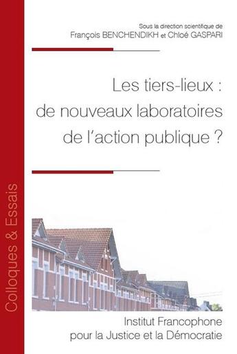 Couverture du livre « Les tiers-lieux : de nouveaux laboratoires de l'action publique ? » de Francois Benchendikh et Chloe Gaspari aux éditions Ifjd