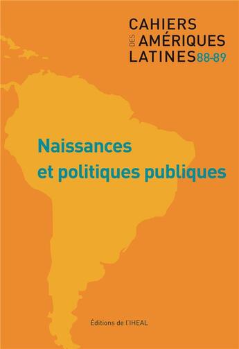 Couverture du livre « Cahiers des Amériques latines, n° 88-89/2018 : Naissances et politiques publiques » de Auteurs Divers aux éditions Iheal