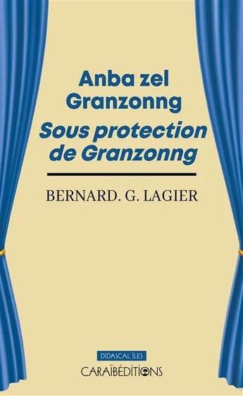 Couverture du livre « Anba zel granzonng : Sous protection de granzonng » de Bernard G. Lagier aux éditions Caraibeditions