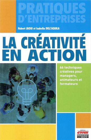 Couverture du livre « La créativité en action : 66 techniques créatives pour managers, animateurs et formateurs » de Isabella Dell'Aquila et Hubert Jaoui aux éditions Ems