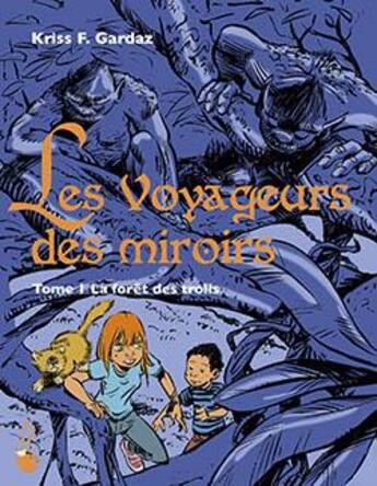 Couverture du livre « Les voyageurs des miroirs t.1 ; la forêt des trolls » de Serge Carrere et Kriss F. Gardaz aux éditions Le Gateau Sur La Cerise