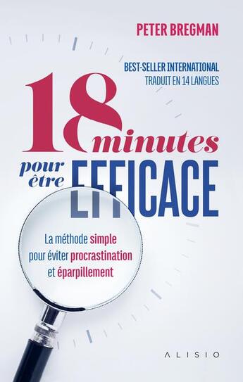 Couverture du livre « 18 minutes pour être efficace ; la méthode simple pour éviter la procrastination et éparpillement » de Peter Bregman aux éditions Alisio