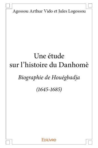 Couverture du livre « Une étude sur l'histoire du Danhomè » de Agossou Arthur Vido aux éditions Edilivre