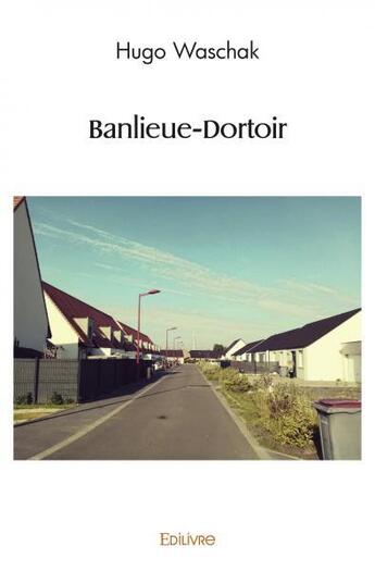 Couverture du livre « Banlieue dortoir » de Hugo Waschak aux éditions Edilivre