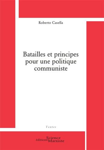 Couverture du livre « Batailles et principes pour une politique communiste » de Roberto Casella aux éditions Science Marxiste