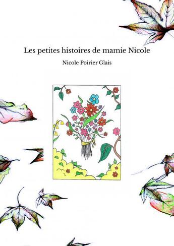 Couverture du livre « Les petites histoires de mamie Nicole » de Poirier Glais Nicole aux éditions Thebookedition.com