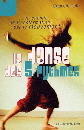 Couverture du livre « La danse des 5 rythmes » de Gabrielle Roth aux éditions Courrier Du Livre