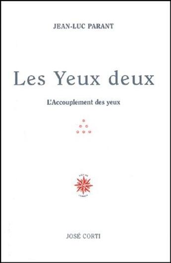 Couverture du livre « Les yeux deux ; l'accouplement des yeux » de Jean-Luc Parant aux éditions Corti