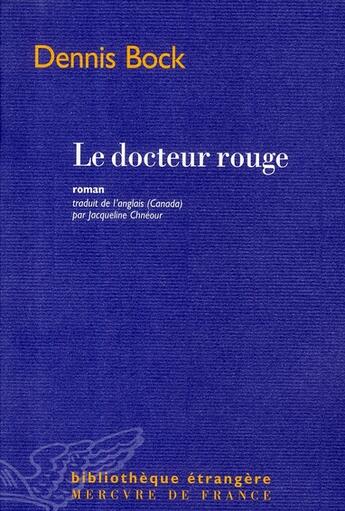 Couverture du livre « Le docteur rouge » de Dennis Bock aux éditions Mercure De France