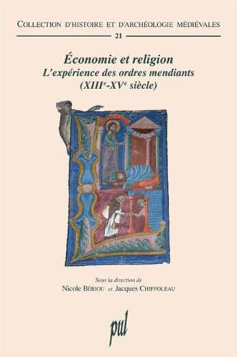 Couverture du livre « Économie et religion ; l'expérience des ordres mendiants (XIIIe-XVe siècle) » de Nicole Beriou et Jacques Chiffoleau aux éditions Pu De Lyon