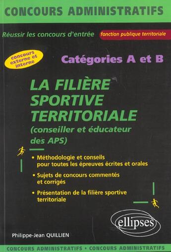 Couverture du livre « Filiere sportive territoriale (la), conseiller et educateur des aps - categories a et b » de Quillien P-J. aux éditions Ellipses