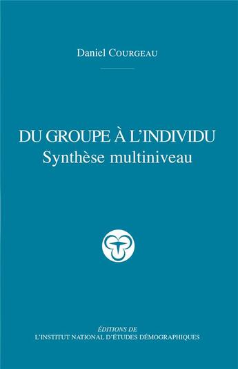 Couverture du livre « Du groupe à l'individu : Synthèse multiniveau » de Daniel Courgeau aux éditions Ined