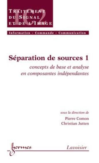 Couverture du livre « Separation de sources 1 concepts de base et analyse en composantes independantes traite ic2 serie tr » de Comon aux éditions Hermes Science Publications