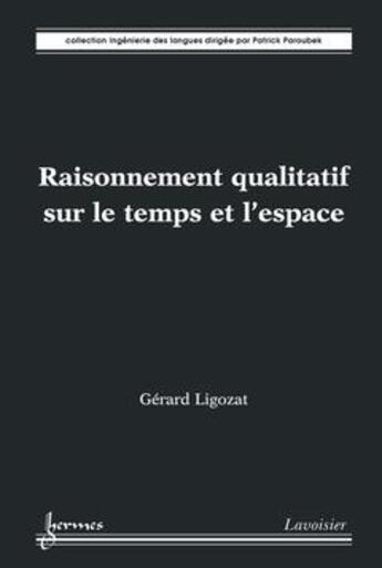 Couverture du livre « Raisonnement qualitatif sur le temps et l'espace » de Gerard Ligozat aux éditions Hermes Science Publications