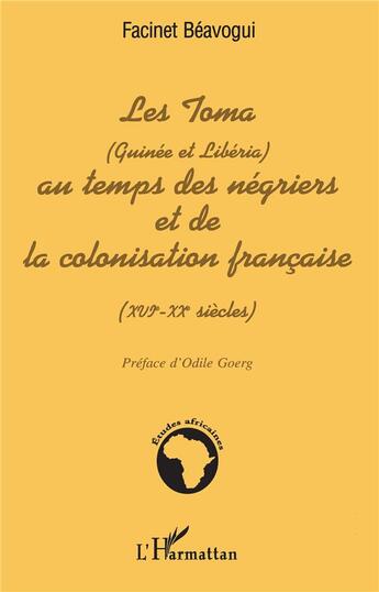 Couverture du livre « LES TOMA (Guinée et Libéria) AU TEMPS DES NÉGRIERS ET DE LA COLONISATION FRANÇAISE (XVIè - XXè siècles) » de Facinet Béavogui aux éditions L'harmattan