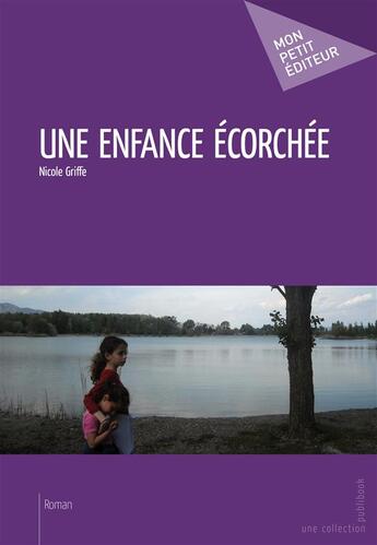 Couverture du livre « Une enfance écorchée » de Nicole Griffe aux éditions Publibook