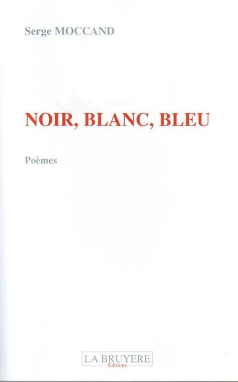 Couverture du livre « Noir, blanc, bleu » de Serge Moccand aux éditions La Bruyere