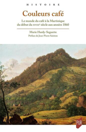 Couverture du livre « Couleurs café : le monde du café à la Martinique : du début du XVIIIe siècle aux années 1860 » de Marie Hardy-Seguette aux éditions Pu De Rennes