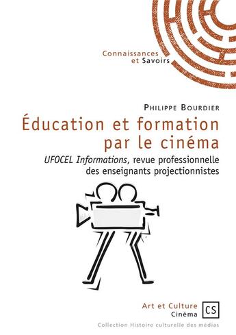 Couverture du livre « Éducation et formation par le cinéma ; Ufocel Informations, revue professionnelle des enseignants projectionnistes » de Philippe Bourdier aux éditions Connaissances Et Savoirs