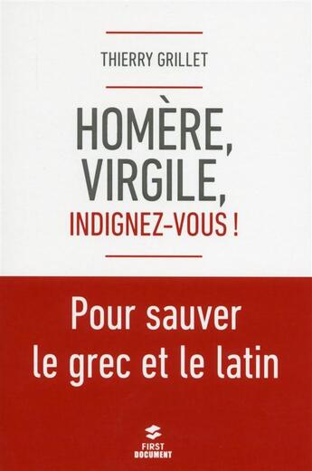 Couverture du livre « Homère et Virgile, indignez-vous ! pour sauver le grec et le latin » de Thierry Grillet aux éditions First