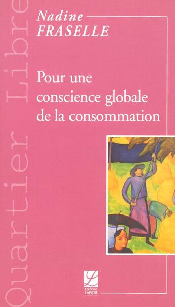 Couverture du livre « Pour une conscience globale de la consommation » de Nadine Fraselle aux éditions Labor Sciences Humaines