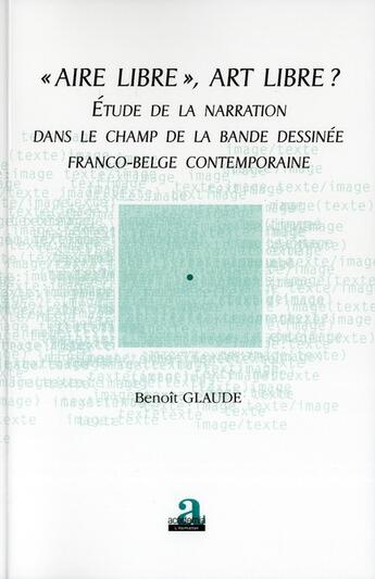 Couverture du livre « Aire libre, art libre ? étude de la narration dans le champ de la bande dessinée franco-belge contemporaine » de Benoit Glaude aux éditions Academia