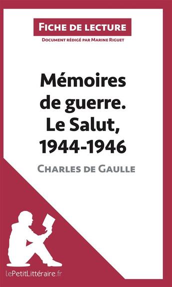 Couverture du livre « Fiche de lecture ; mémoires de guerre t.3 ; le salut, 1944-1946, de Charles de Gaulle ; analyse complète de l'oeuvre et résumé » de Marine Riguet aux éditions Lepetitlitteraire.fr