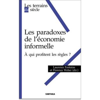 Couverture du livre « Les paradoxes de l'économie informelle ; à qui profitent les règles ? » de Laurence Fontaine et Florence Weber aux éditions Karthala