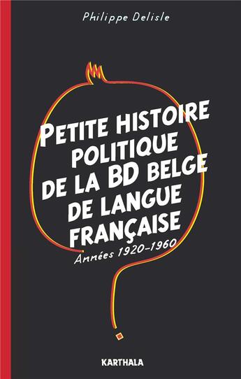 Couverture du livre « Petite histoire politique de la BD belge de langue française ; années 1920-1960 » de Philippe Delisle aux éditions Karthala