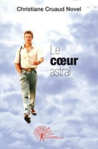 Couverture du livre « Le coeur astral » de Christiane Cruaud No aux éditions Edilivre