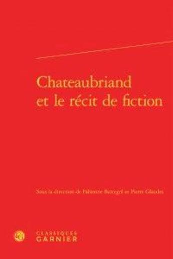 Couverture du livre « Chateaubriand et le récit de fiction » de  aux éditions Classiques Garnier