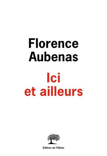 Couverture du livre « Ici et ailleurs » de Florence Aubenas aux éditions Editions De L'olivier