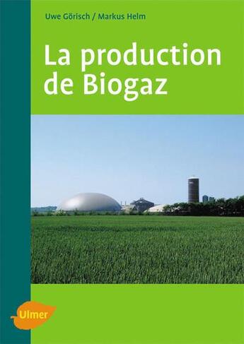 Couverture du livre « La Production de biogaz » de Uwe Gorisch et Markus Helm aux éditions Eugen Ulmer