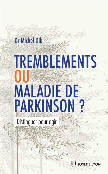 Couverture du livre « Tremblements ou maladie de Parkinson ? distinguer pour agir » de Michel Dib aux éditions Josette Lyon