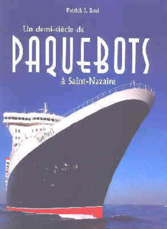 Couverture du livre « Demi siecle de paquebots a saint nazaire nouvelle edition » de Patrick J. Baul aux éditions Coop Breizh