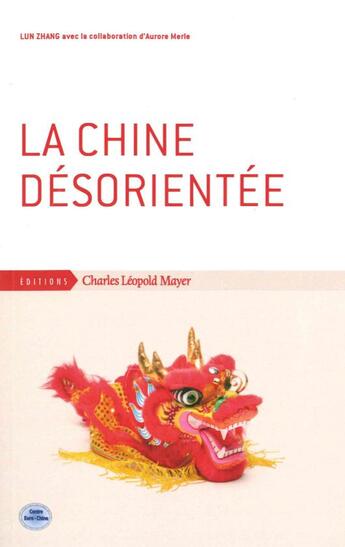 Couverture du livre « La Chine désorientée » de Lun Zhang et Aurore Marle aux éditions Charles Leopold Mayer - Eclm