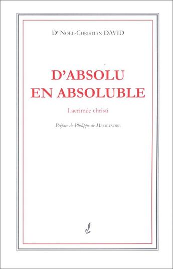 Couverture du livre « D'absolu en absoluble ; lacrimée christi » de Noel-Christian David aux éditions Francois Baudez