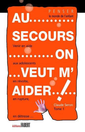 Couverture du livre « Au secours on veut m'aider ! Tome 1 » de Claude Seron aux éditions Fabert