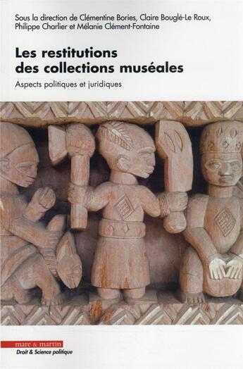 Couverture du livre « Les restitutions des collections muséales » de Philippe Charlier et Clementine Bories et Melanie Clement-Fontaine et Claire Bougle-Le Roux aux éditions Mare & Martin