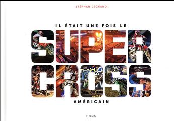 Couverture du livre « Il était une fois le supercross américain » de Stephane Legrand aux éditions Epa