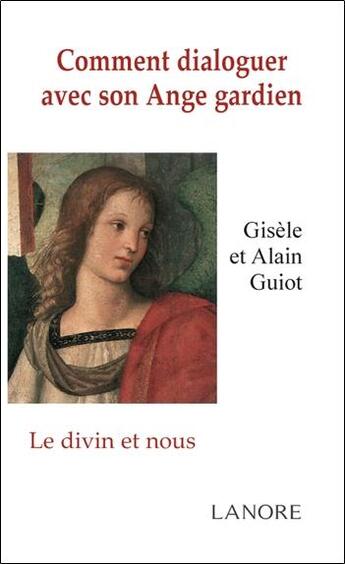 Couverture du livre « Comment dialoguer avec son ange gardien ; le divin et nous » de Gisele Guiot aux éditions Lanore