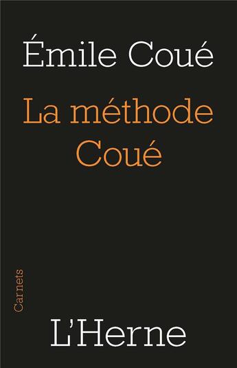 Couverture du livre « La méthode Coue ; la maîtrise de soi-même par l'autosuggestion consciente » de Emile Coue aux éditions L'herne