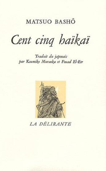 Couverture du livre « Cent cinq haïkaï (3e édition) » de Matsuo Basho aux éditions La Delirante