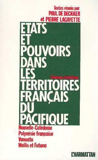 Couverture du livre « États et pouvoirs dans les territoires français du pacifique » de Pierre Lagayette et Paul De Deckker aux éditions L'harmattan