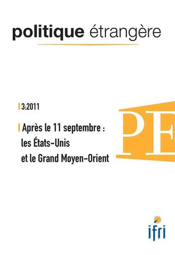 Couverture du livre « Politique etrangere n 3-2011 : apres le 11 septembre, les etats-unis et le grand moyen-orient » de  aux éditions Ifri