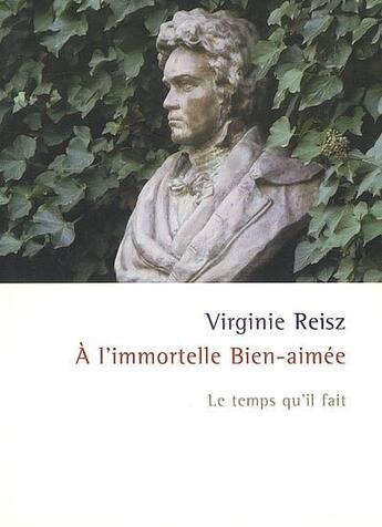 Couverture du livre « À l'immortelle bien-aimée » de Virginie Reisz aux éditions Le Temps Qu'il Fait