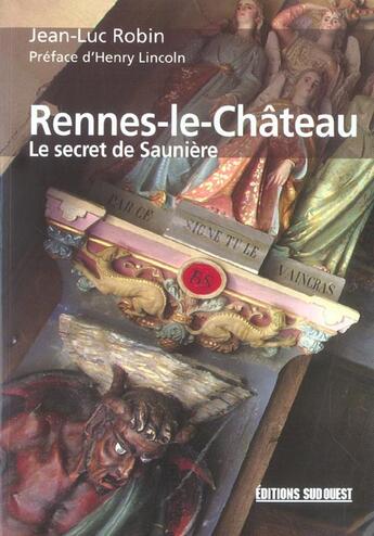 Couverture du livre « Rennes-le-chateau, le secret de sauniere » de Jean-Luc Robin aux éditions Sud Ouest Editions