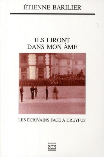 Couverture du livre « Ils liront dans mon âme ; les écrivains face à Dreyfus » de Etienne Barilier aux éditions Zoe